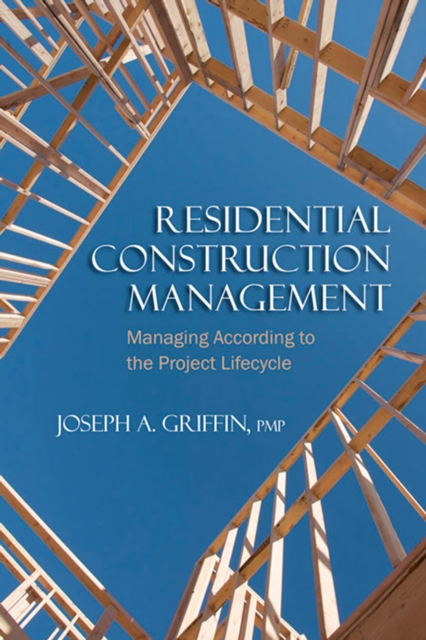 Residential Construction Management : Managing According to the Project Lifecycle, PDF eBook