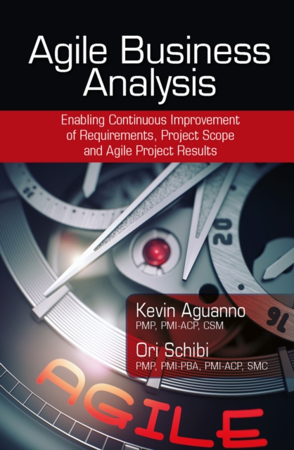 Agile Business Analysis : Enabling Continuous Improvement of Requirements, Project Scope, and Agile Project Results, EPUB eBook