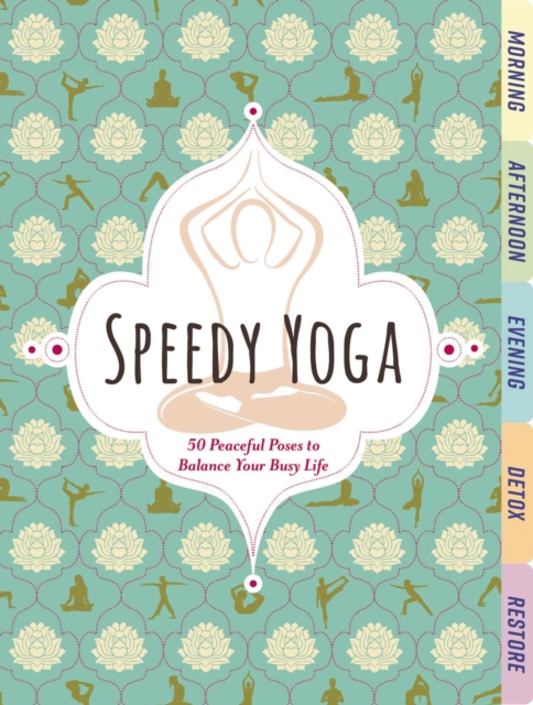 Speedy Yoga : 50 Peaceful Poses to Balance Your Busy Life, Board book Book