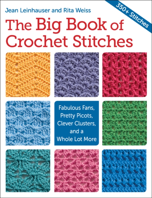The Big Book of Crochet Stitches : Fabulous Fans, Pretty Picots, Clever Clusters and a Whole Lot More, EPUB eBook