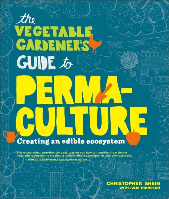 The Vegetable Gardener's Guide to Permaculture : Creating an Edible Ecosystem, Paperback / softback Book
