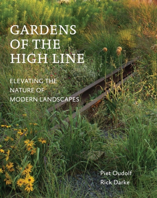 Gardens of the High Line : Elevating the Nature of Modern Landscapes, Paperback / softback Book