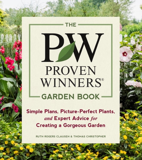 The Proven Winners Garden Book : Simple Plans, Picture-Perfect Plants, and Expert Advice for Creating a Gorgeous Garden, Paperback / softback Book