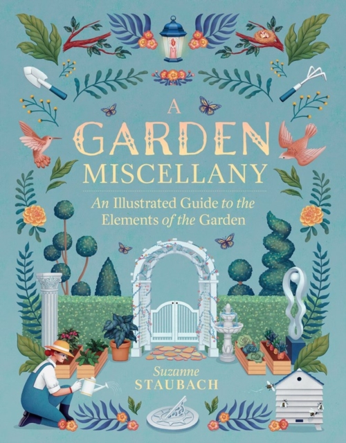 A Garden Miscellany : An Illustrated Guide to the Elements of the Garden, Hardback Book