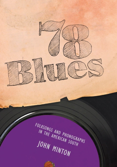 78 Blues : Folksongs and Phonographs in the American South, PDF eBook