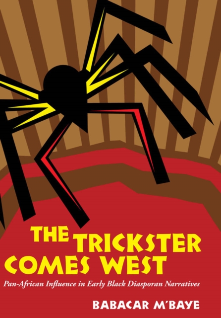 The Trickster Comes West : Pan-African Influence in Early Black Diasporan Narratives, PDF eBook
