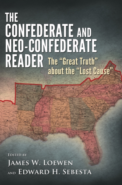 The Confederate and Neo-Confederate Reader : The Great Truth about the Lost Cause, PDF eBook