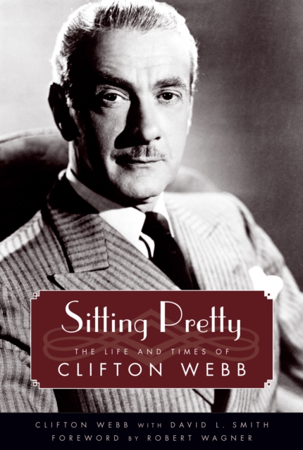 Sitting Pretty : The Life and Times of Clifton Webb, PDF eBook