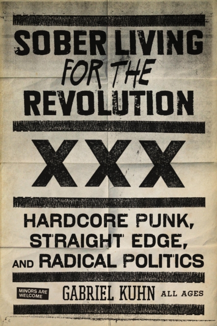 Sober Living for the Revolution : Hardcore Punk, Straight Edge, andRadical Politics, EPUB eBook
