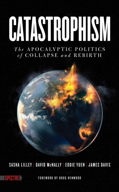 Catastrophism : The Apocalyptic Politics of Collapse and Rebirth, EPUB eBook