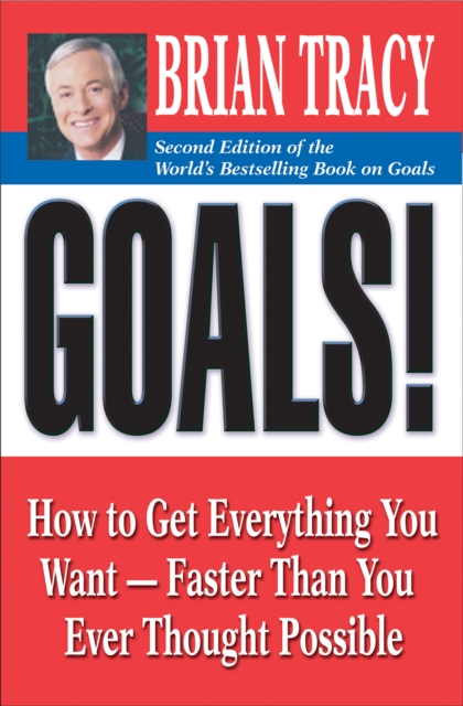 Goals! : How to Get Everything You Want -- Faster Than You Ever Thought Possible, PDF eBook