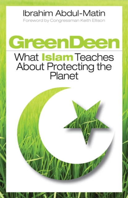 Green Deen : What Islam Teaches about Protecting the Planet, PDF eBook
