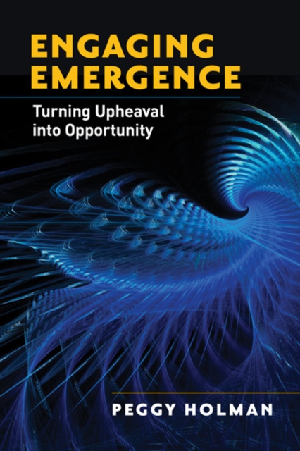 Engaging Emergence : Turning Upheaval into Opportunity, PDF eBook
