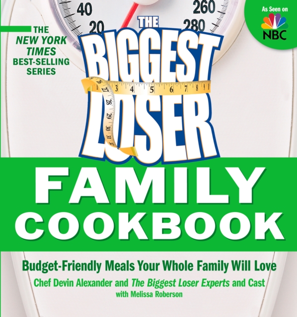The Biggest Loser Family Cookbook : Budget-Friendly Meals Your Whole Family Will Love, EPUB eBook