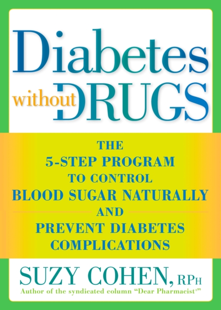 Diabetes without Drugs : The 5-Step Program to Control Blood Sugar Naturally and Prevent Diabetes Complications, Paperback / softback Book
