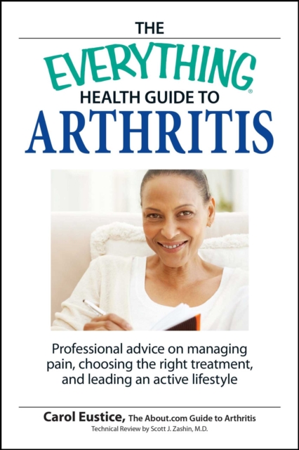 The Everything Health Guide to Arthritis : Get relief from pain, understand treatment and be more active!, EPUB eBook