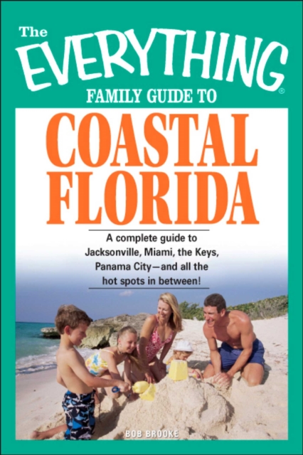 The Everything Family Guide to Coastal Florida : St. Augustine, Miami, the Keys, Panama City--and all the hot spots in between!, EPUB eBook