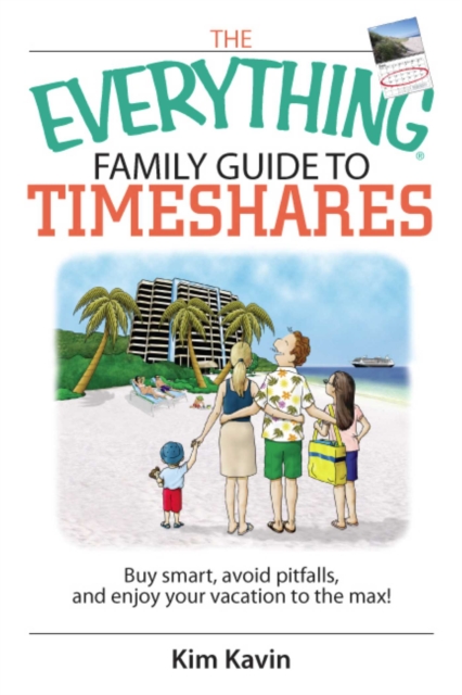 The Everything Family Guide To Timeshares : Buy Smart, Avoid Pitfalls, And Enjoy Your Vacations to the Max!, EPUB eBook