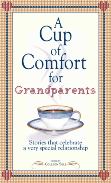 A Cup of Comfort for Grandparents : Stories That Celebrate a Very Special Relationship, EPUB eBook