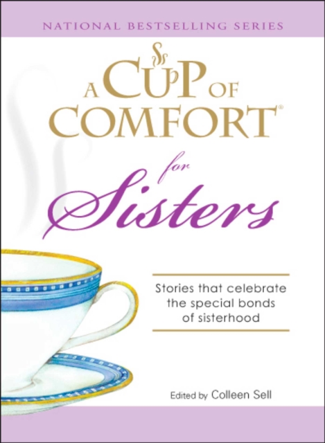 A Cup of Comfort for Sisters : Stories that celebrate the special bonds of sisterhood, EPUB eBook