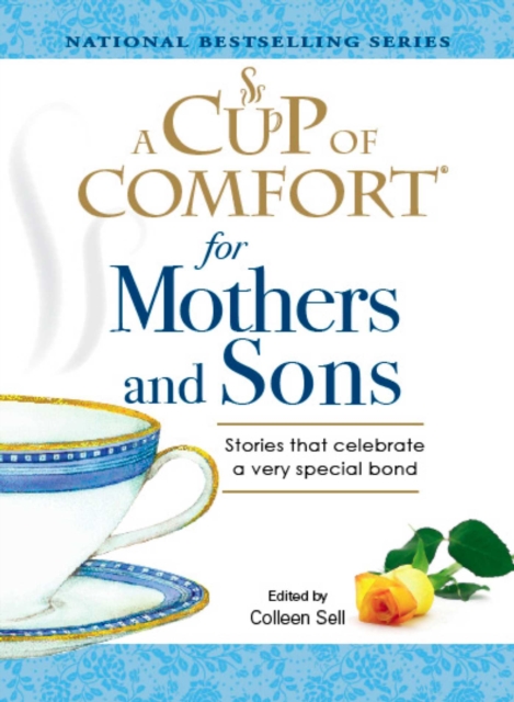 A Cup of Comfort for Mothers and Sons : Stories that Celebrate a very Special Bond, EPUB eBook