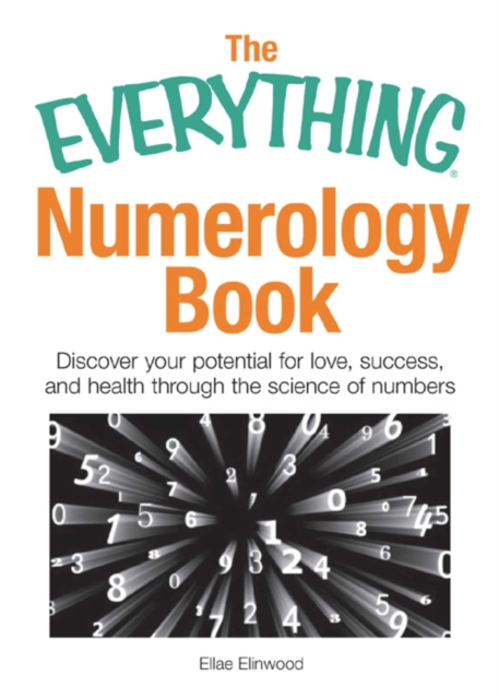 The Everything Numerology Book : Discover Your Potential for Love, Success, and Health Through the Science of Numbers, EPUB eBook