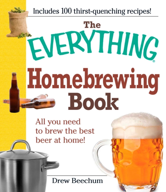 The Everything Homebrewing Book : All you need to brew the best beer at home!, EPUB eBook