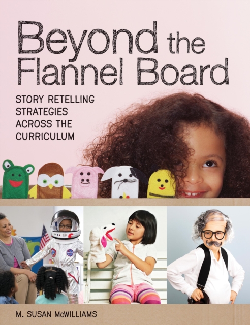 Beyond the Flannel Board : Story-Retelling Strategies across the Curriculum, EPUB eBook