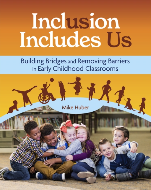Inclusion Includes Us : Building Bridges and Removing Barriers in Early Childhood Classrooms, EPUB eBook
