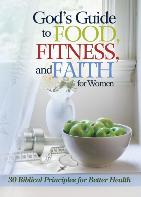 God's Guide to Food, Fitness and Faith for Women : 33 Biblical Principles for Better Health, PDF eBook