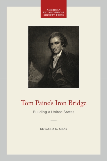 Tom Paine's Iron Bridge : Building a United States, Paperback / softback Book