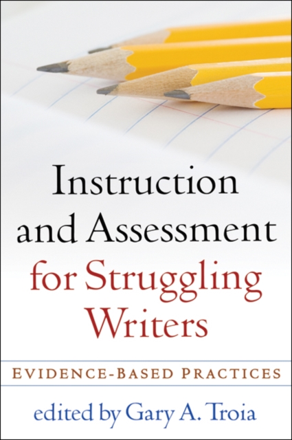 Instruction and Assessment for Struggling Writers : Evidence-Based Practices, PDF eBook