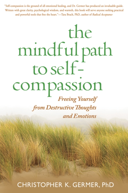 The Mindful Path to Self-Compassion : Freeing Yourself from Destructive Thoughts and Emotions, EPUB eBook