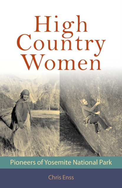 High Country Women : Pioneers of Yosemite National Park, EPUB eBook