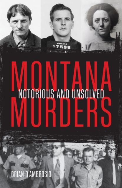 Montana Murders : Notorious and Unsolved, EPUB eBook