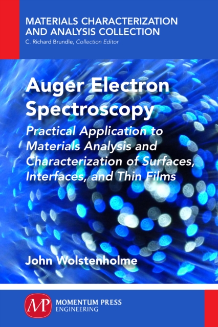 Auger Electron Spectroscopy : Practical Application to Materials Analysis and Characterization of Surfaces, Interfaces, and Thin Films, EPUB eBook