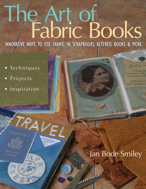Art of Fabric Books : Innovative Ways to Use Fabric in Scrapbooks, Altered Books & More, PDF eBook
