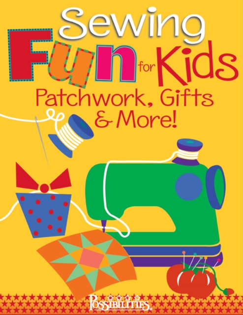 Sewing Fun for Kids-Patchwork, Gifts & More!, PDF eBook