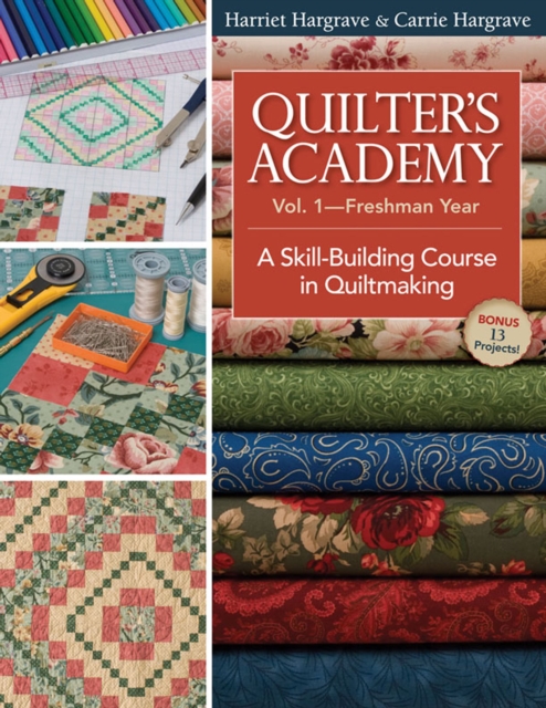 Quilter's Academy Vol 1-Freshman Year : A Skill-building Course In Quiltmaking, EPUB eBook