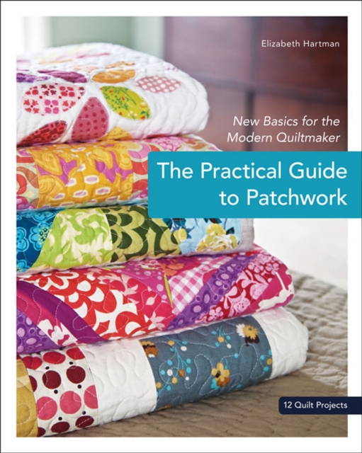 Practical Guide to Patchwork : New Basics for the Modern Quiltmaker, EPUB eBook