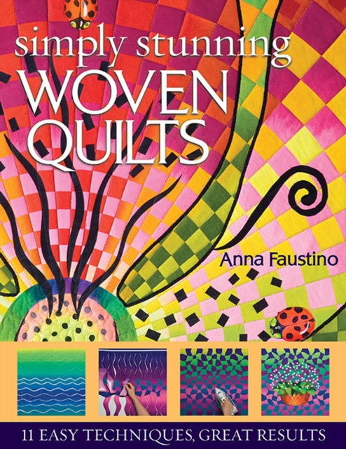 Simply Stunning Woven Quilts : 11 Easy Techniques, Great Results, EPUB eBook