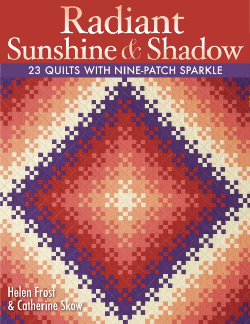 Radiant Sunshine & Shadow : 23 Quilts with Nine-Patch Sparkle, PDF eBook