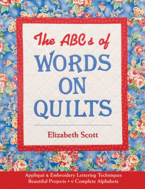 ABCs of Words on Quilts : Applique & Embroidery - Lettering Techniques - Beautiful Projects - 6 Complete Alphabets, PDF eBook