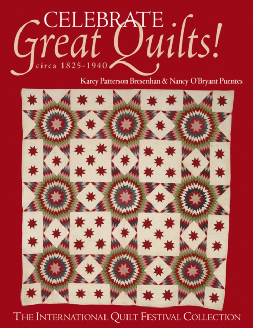 Celebrate Great Quilts! circa 1825-1940 : The International Quilt Festival Collection, PDF eBook