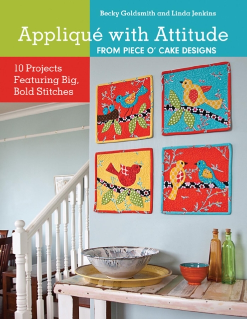 Applique with Attitude from Piece O'Cake Designs : 10 Projects Featuring Big, Bold Stitches, EPUB eBook