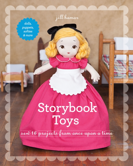 Storybook Toys : Sew 16 Projects from Once Upon a Time - Dolls, Puppets, Softies & More, EPUB eBook