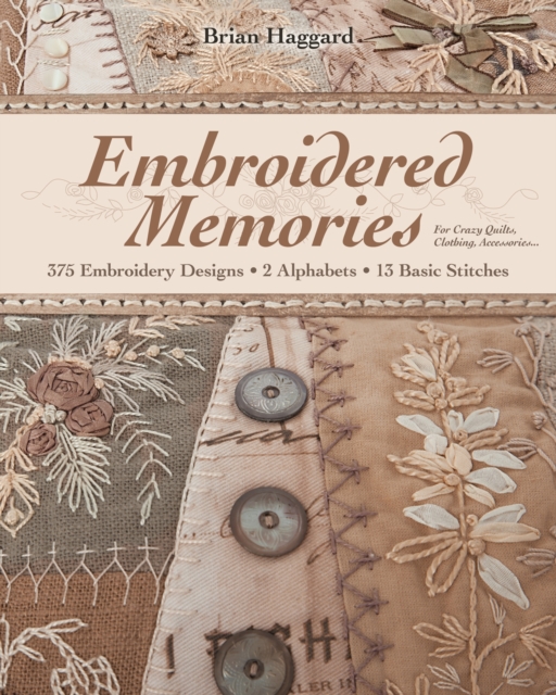 Embroidered Memories : 375 Embroidery Designs * 2 Alphabets * 13 Basic Stitches * For Crazy Quilts, Clothing, Accessories..., EPUB eBook