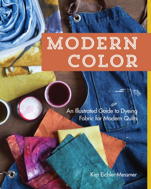 Modern Color-An Illustrated Guide to Dyeing Fabric for Modern Quilts, EPUB eBook