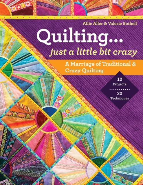 Quilting - Just a Little Bit Crazy : A Marriage of Traditional & Crazy Quilting, EPUB eBook