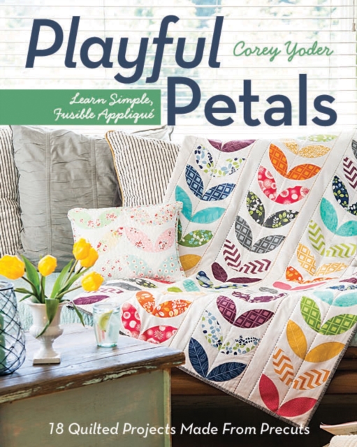 Playful Petals : Learn Simple, Fusible Applique • 18 Quilted Projects Made from Precuts, Paperback / softback Book